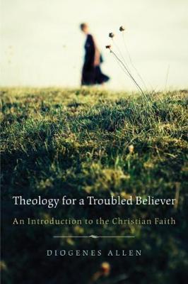 Theology for a Troubled Believer by Diogenes Allen image