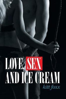 Love, Sex and Ice Cream by Kitt Foxx image