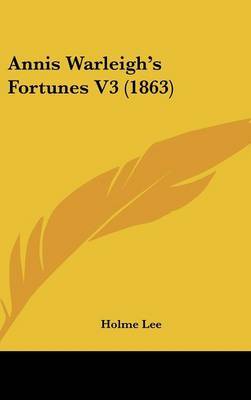 Annis Warleigh's Fortunes V3 (1863) on Hardback by Holme Lee