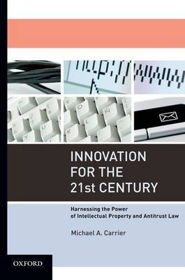 Innovation for the 21st Century by Michael A Carrier