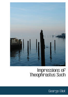 Impressions of Theophrastus Such on Paperback by George Eliot