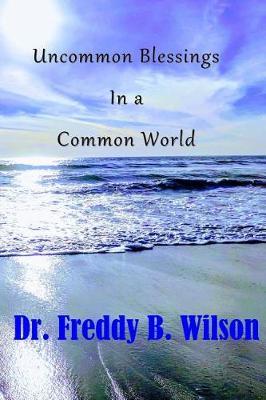 Uncommon Blessings in a Common World by Dr Freddy B Wilson image