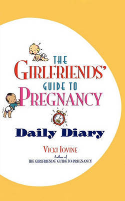 Girlfriends Guide Pregnancy Daily Diary by Vicki Iovine image