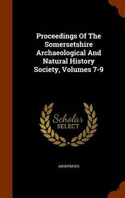 Proceedings of the Somersetshire Archaeological and Natural History Society, Volumes 7-9 by * Anonymous image