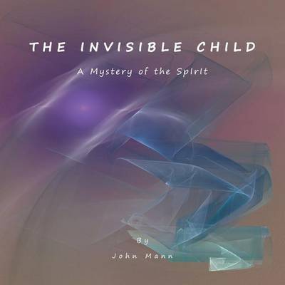 T H E I N V I S I B L E C H I L D by John Mann image