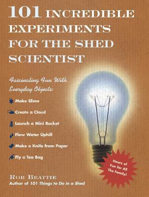 101 Incredible Experiments for the Shed Scientist by Rob Beattie image
