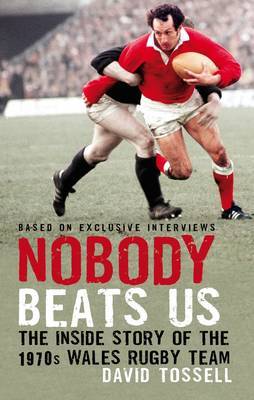 Nobody Beats Us: The Inside Story of the 1970s Wales Rugby Team by David Tossell image