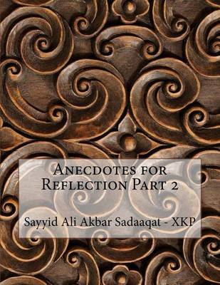 Anecdotes for Reflection Part 2 by Sayyid Ali Akbar Sadaaqat - Xkp image