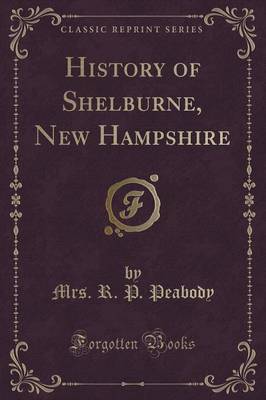 History of Shelburne, New Hampshire (Classic Reprint) by Mrs R P Peabody image