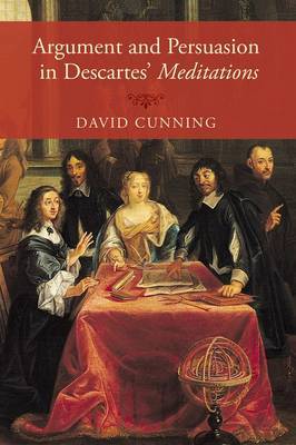 Argument and Persuasion in Descartes' Meditations by David Cunning image