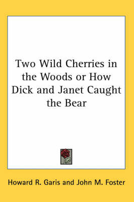 Two Wild Cherries in the Woods or How Dick and Janet Caught the Bear by Howard R Garis image