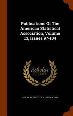 Publications of the American Statistical Association, Volume 13, Issues 97-104 by American Statistical Association image