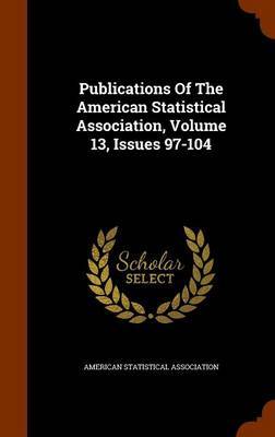 Publications of the American Statistical Association, Volume 13, Issues 97-104 image