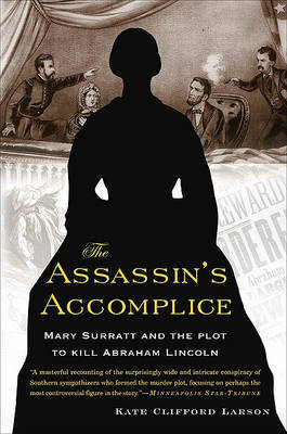 The Assassin's Accomplice: Mary Surratt and the Plot to Kill Abraham Lincoln by Kate Clifford Larson image
