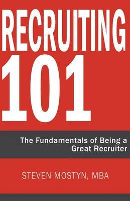 Recruiting 101 by Steven R Mostyn