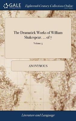 The Dramatick Works of William Shakespear. ... of 7; Volume 5 by * Anonymous image