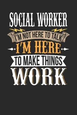 Social Worker I'm Not Here to Talk I'm Here to Make Things Work by Maximus Designs image