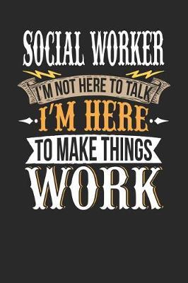 Social Worker I'm Not Here to Talk I'm Here to Make Things Work image