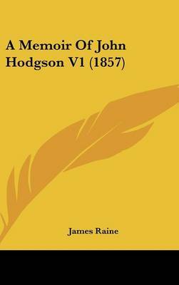 A Memoir Of John Hodgson V1 (1857) on Hardback by James Raine