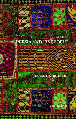 About Persia and Its People by Joseph Knanishu image