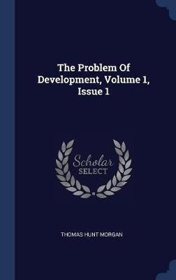 The Problem of Development, Volume 1, Issue 1 by Thomas Hunt Morgan image