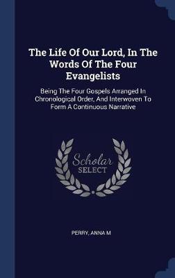 The Life of Our Lord, in the Words of the Four Evangelists on Hardback by Perry Anna M