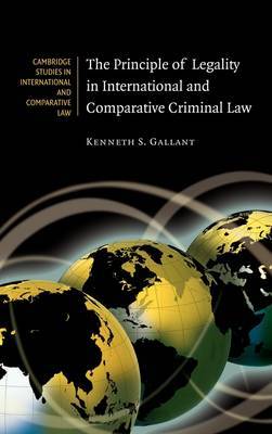 The Principle of Legality in International and Comparative Criminal Law by Kenneth S. Gallant image