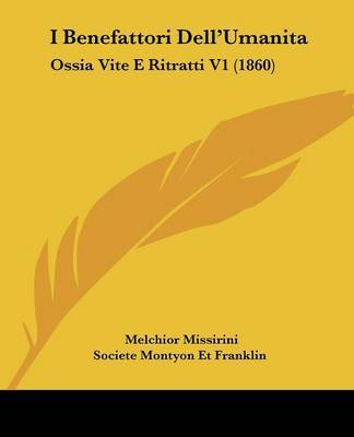 I Benefattori Dell'Umanita: Ossia Vite E Ritratti V1 (1860) on Paperback by Societe Montyon Et Franklin