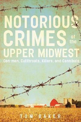 Notorious Crimes of the Upper Midwest by Tom Baker image