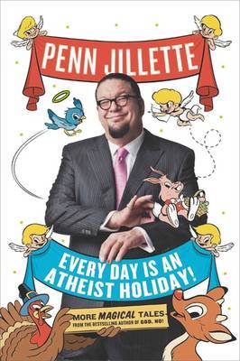 Every Day Is an Atheist Holiday! by Penn Jillette image