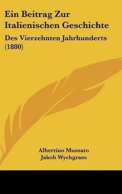 Ein Beitrag Zur Italienischen Geschichte: Des Vierzehnten Jahrhunderts (1880) on Hardback by Jakob Wychgram