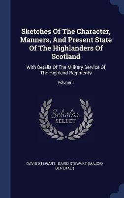 Sketches of the Character, Manners, and Present State of the Highlanders of Scotland on Hardback by David Stewart