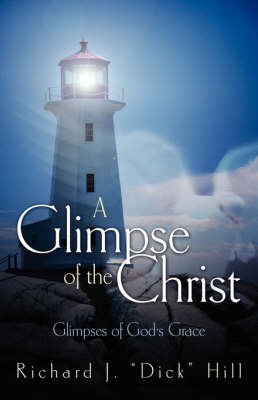 A Glimpse of the Christ by Richard J Hill, Dr image