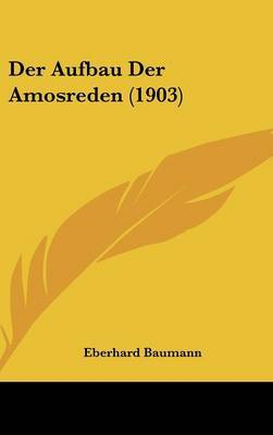 Der Aufbau Der Amosreden (1903) on Hardback by Eberhard Baumann