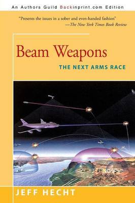 Beam Weapons: The Next Arms Race by Freelance Writer and Correspondent Jeff Hecht (Laser Focus World, USA Laser Focus World and New Scientist magazines Laser Focus World and New Scientis image