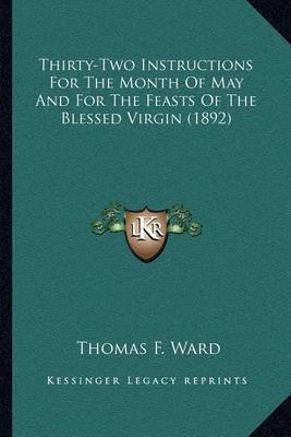 Thirty-Two Instructions for the Month of May and for the Feasts of the Blessed Virgin (1892) on Paperback by Thomas F. Ward