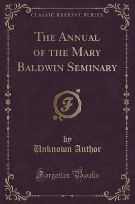 The Annual of the Mary Baldwin Seminary (Classic Reprint) image