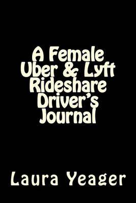 A Female Uber & Lyft Rideshare Driver's Journal by Laura Yeager image