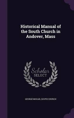 Historical Manual of the South Church in Andover, Mass on Hardback by George Mooar