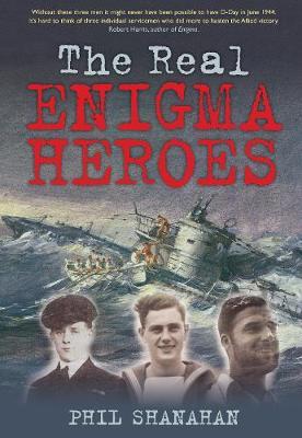 The Real Enigma Heroes on Hardback by Phil Shanahan