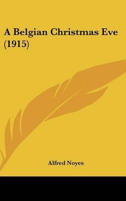 A Belgian Christmas Eve (1915) on Hardback by Alfred Noyes