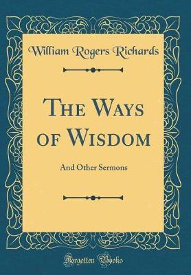 The Ways of Wisdom by William Rogers Richards image