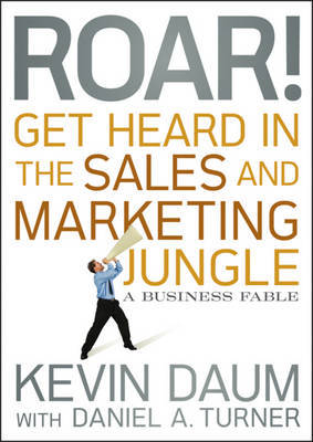 Roar! Get Heard in the Sales and Marketing Jungle on Hardback by Kevin Daum