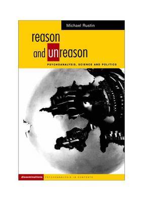 Reason and Unreason: Psychoanalysis, Science and Politics by Michael Rustin (Dean of Social Sciences, University of East London and Visiting Professor, Tavistock Clinic) image
