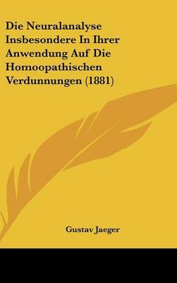 Die Neuralanalyse Insbesondere in Ihrer Anwendung Auf Die Homoopathischen Verdunnungen (1881) by Gustav Jaeger image