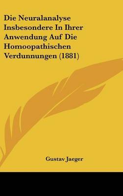 Die Neuralanalyse Insbesondere in Ihrer Anwendung Auf Die Homoopathischen Verdunnungen (1881) on Hardback by Gustav Jaeger