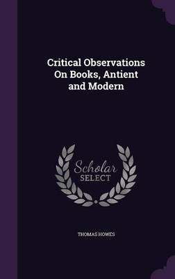 Critical Observations on Books, Antient and Modern by Thomas Howes image