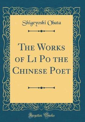 The Works of Li Po the Chinese Poet (Classic Reprint) by Shigeyoshi - Obata image