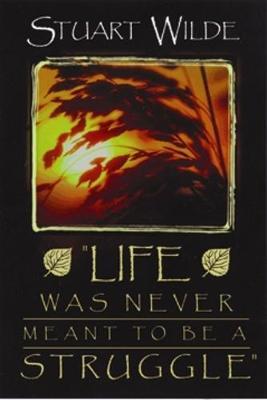 Life Was Never Meant To Be A Struggle by Stuart Wilde image