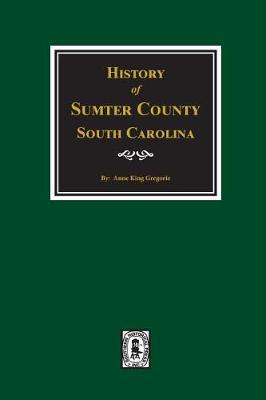 Sumter County, South Carolina, History Of. by Anne King Gregorie image